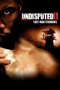 دانلود فیلم Undisputed 2: Last Man Standing 2006 شکست‌ناپذیر ۲: آخرین پایمرد